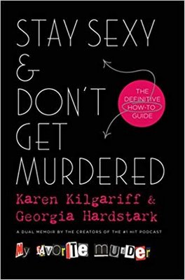 "Stay Sexy & Don't Get Murdered" by Karen Kilgariff and Georgia Harstark.