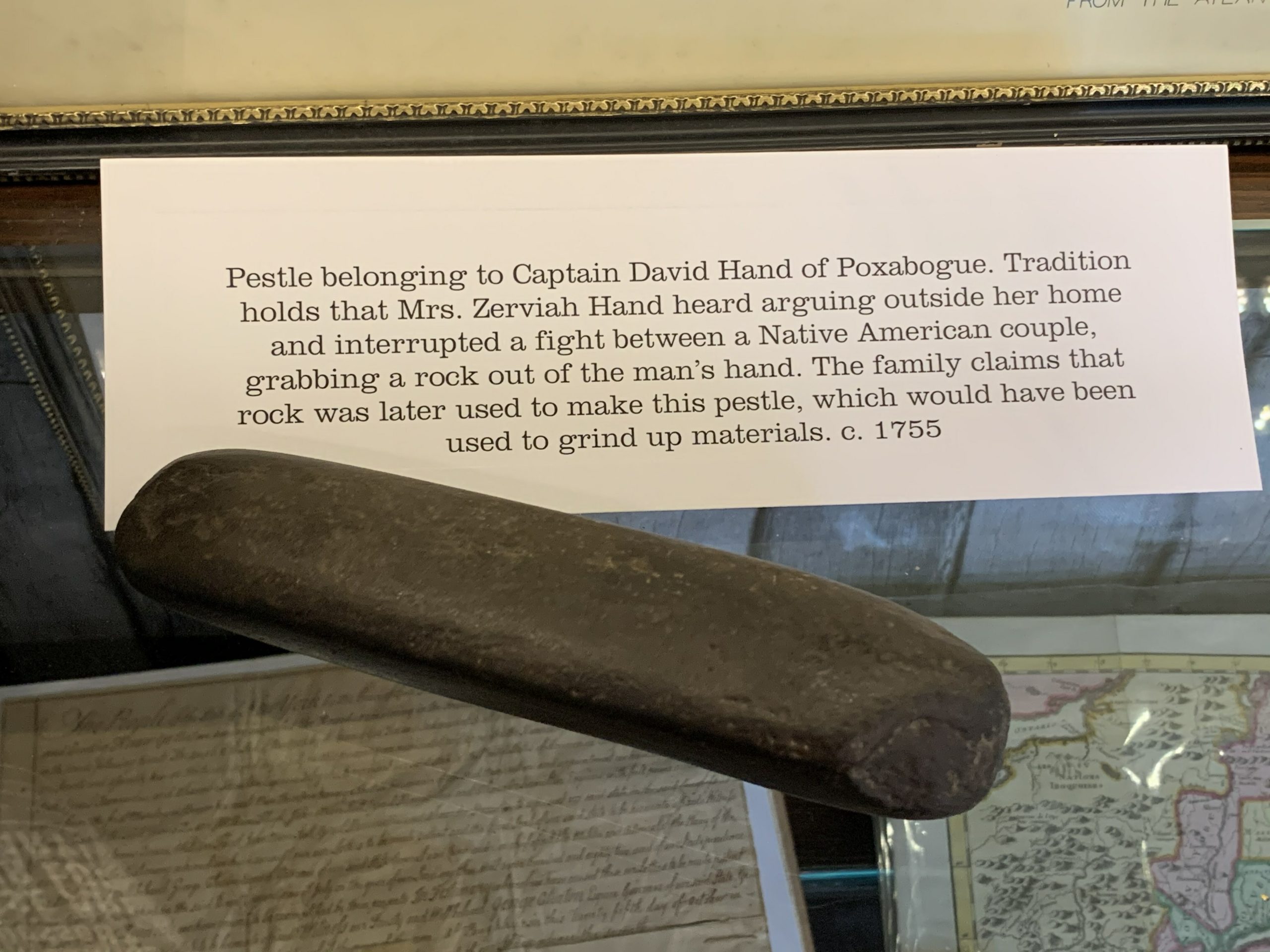 Pestle from Zerviah and Captain David Hand, which was allegedly made from a rock used in a dispute between two Native Americans near Poxabogue before the house was moved to Sag Harbor. 