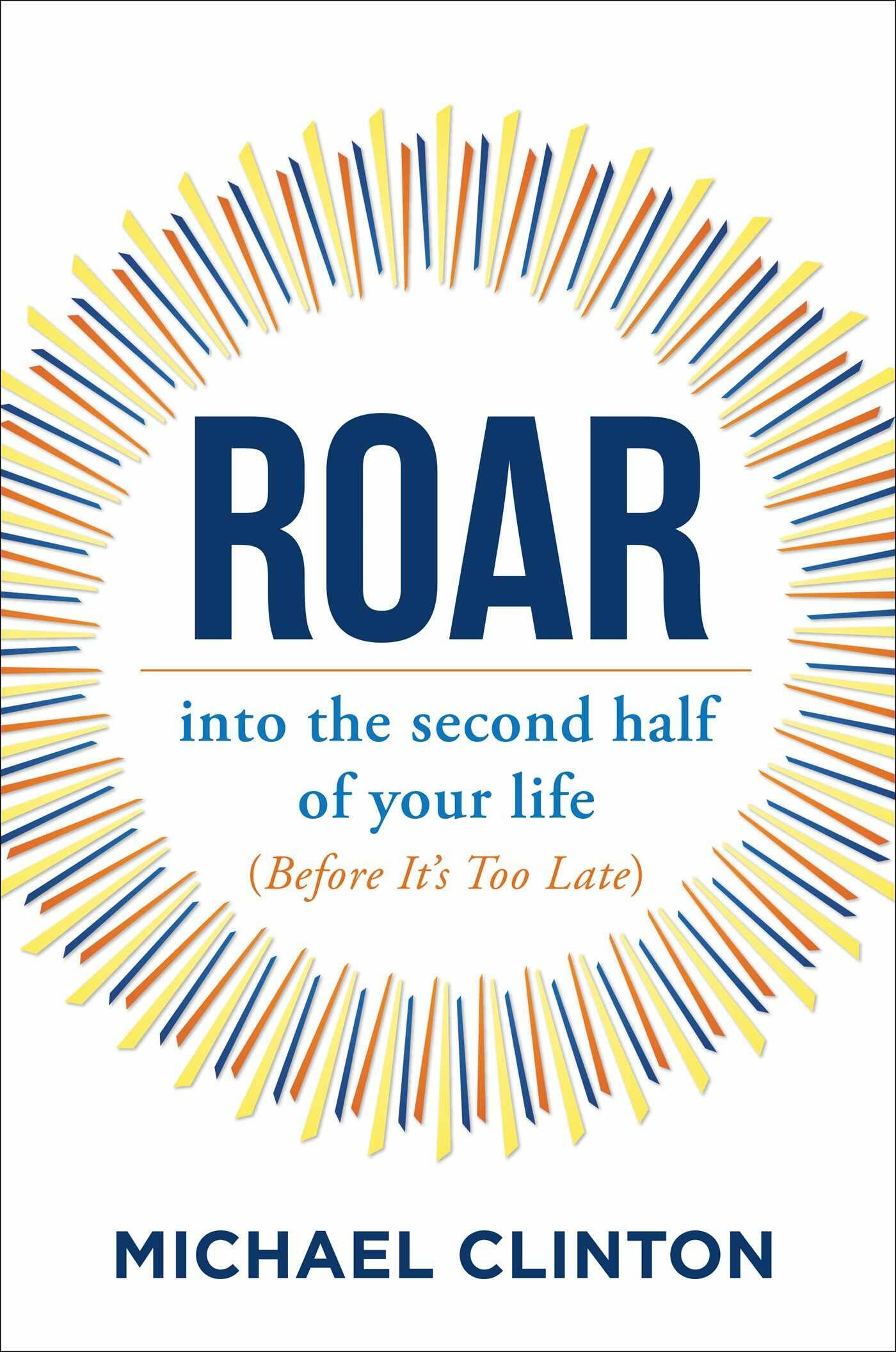 Michael Clinton discusses his book “Roar: Into the Second Half of Your Life (Before It’s Too Late)” on July 15.