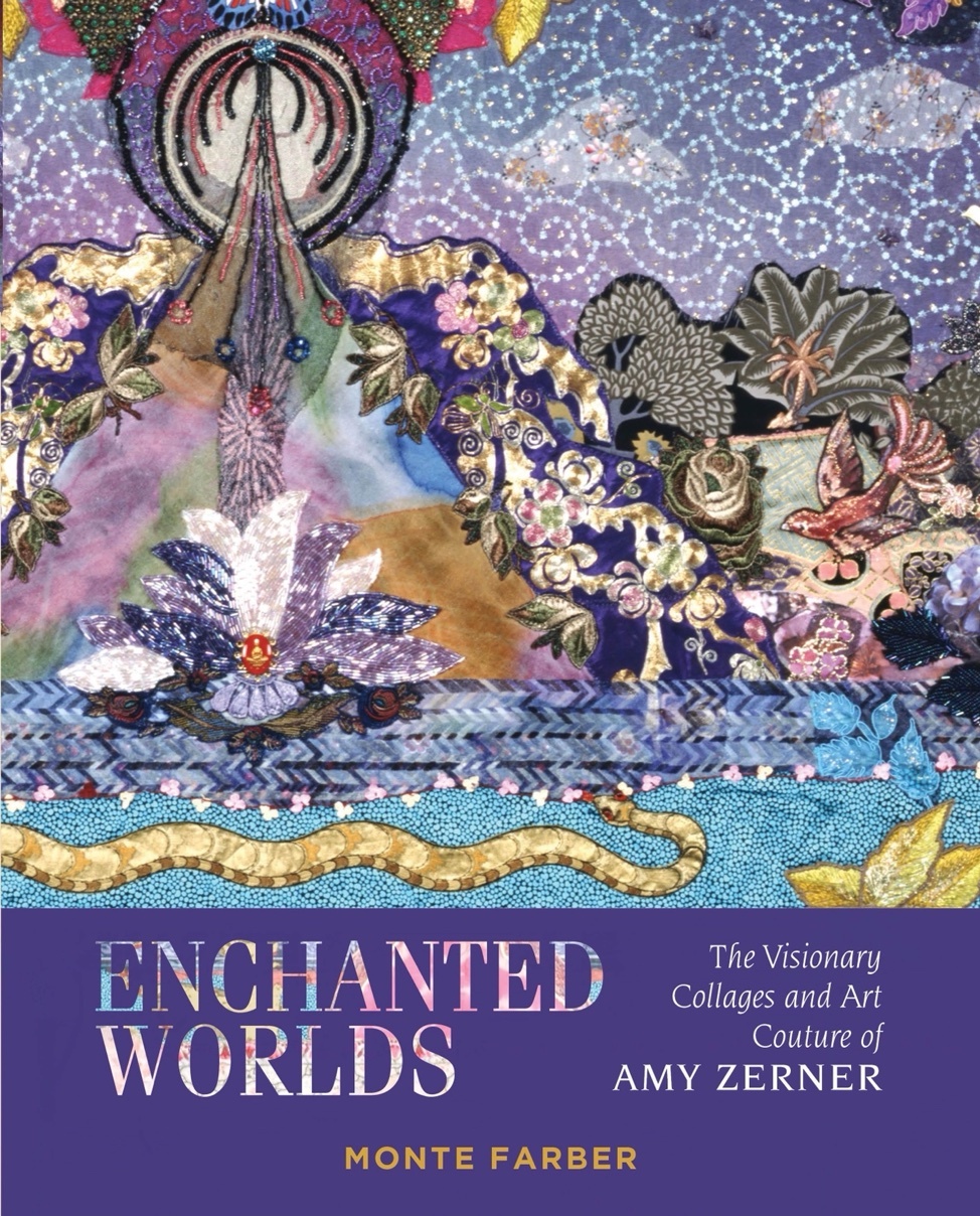 Monte Farber and Amy Zerner's latest book “Enchanted Worlds: The Visionary Collages & Art Couture of Amy Zerner.”