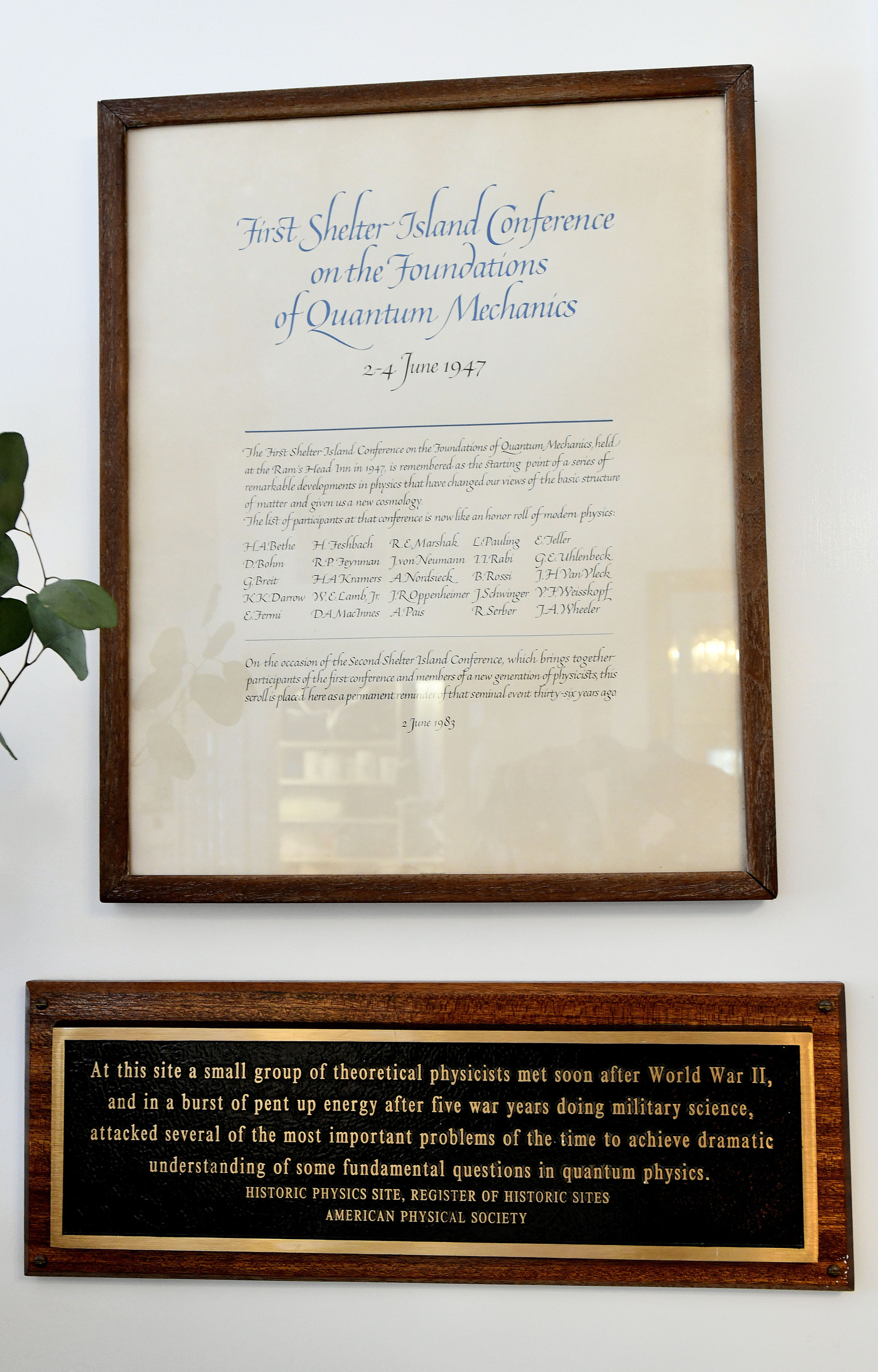 On June 4, 2010, 63 years after the secret event, the American Physical Society editor in chief Gene Sprouse presented a plaque to the proprietors of the Ram’s Head Inn in recognition of the conference that had contributed so much to modern scientific thought. To this day, it is available to visitors to view.    DANA SHAW