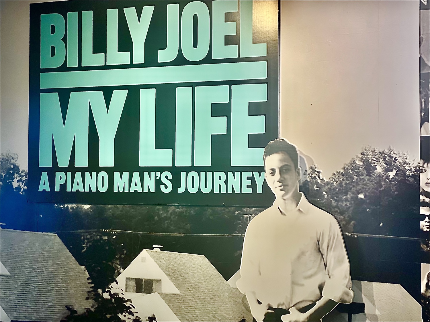 “Billy Joel – My Life, a Piano Man’s Journey” opened recently at the Long Island Music & Entertainment Hall of Fame in Stony Brook. LEAH CHIAPPINO