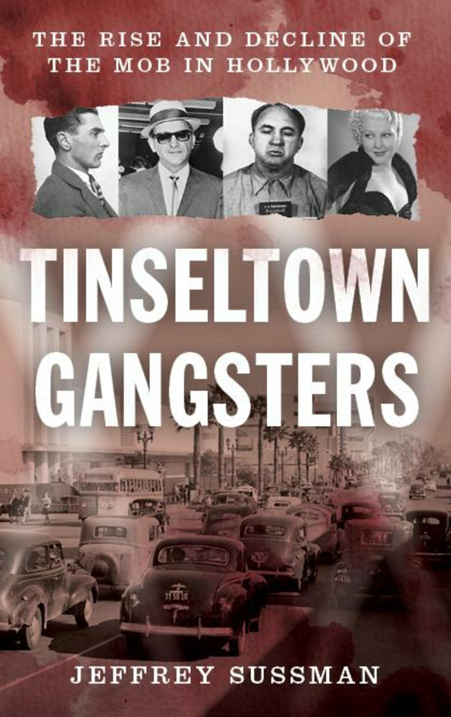 The cover of Jeffrey Sussman's new book, “Tinseltown Gangsters: The Rise and Decline of the Mob in Hollywood.”