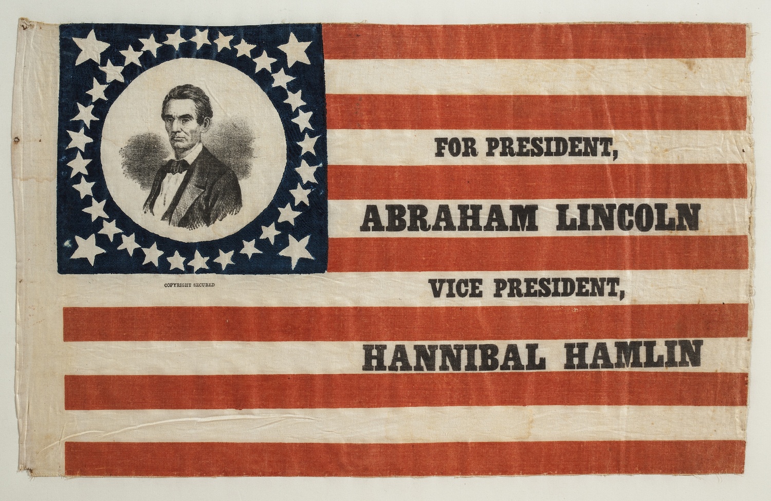 A campaign flag for Abraham Lincoln and Hannibal Hamlin, 1860. COURTESY JOHN MONSKY