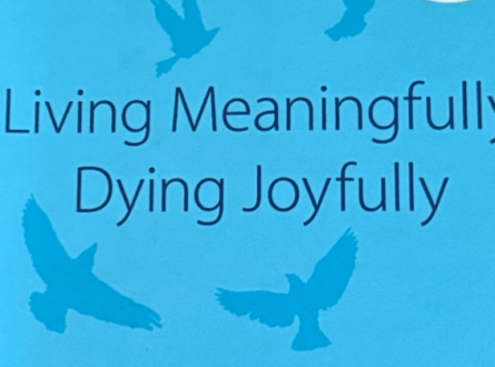 Living Meaningfully  Dying Joyfully